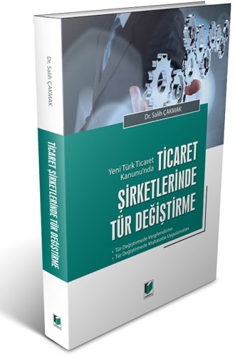 Yeni Türk Ticaret Kanunu'nda Ticaret Şirketlerinde Tür Değiştirme