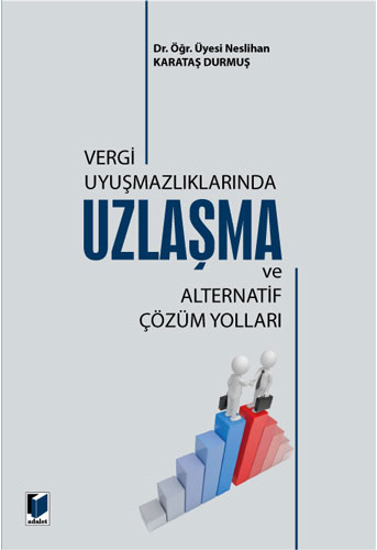 Vergi Uyuşmazlıklarında Uzlaşma ve Alternatif Çözüm Yolları