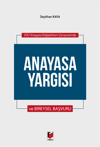 2017 Anayasa Değişiklikleri Çerçevesinde Anayasa Yargısı ve Bireysel Başvuru