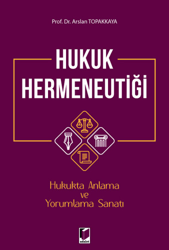 Hukuk Hermeneutiği - Hukukta Anlama ve Yorumlama Sanatı