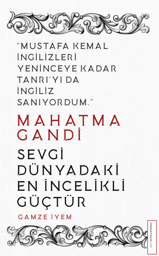 Mahatma Gandi - Sevgi Dünyadaki En İncelikli Güçtür