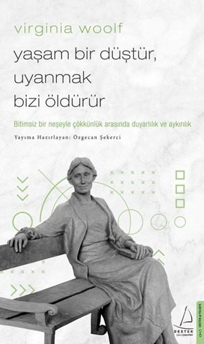 Virginia Woolf - Yaşam Bir Düştür, Uyanmak Bizi Öldürür