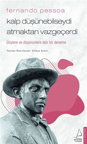 Fernando Pessoa - Kalp Düşünebilseydi Atmaktan Vazgeçerdi