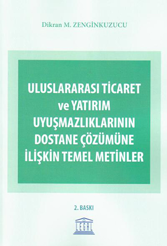 Uluslararası Ticaret ve Yatırım Uyuşmazlıklarının Dostane Çözümüne İlişkin Temel Metinler