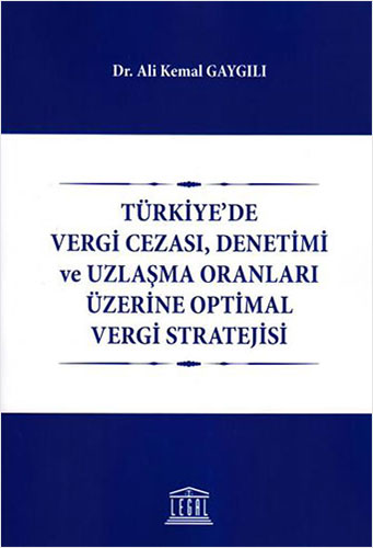 Türkiye'de Vergi Cezası, Denetimi ve Uzlaşma Oranları Üzerine Optimal Vergi Stratejisi