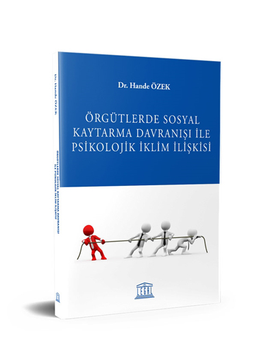 Örgütlerde Sosyal Kaytarma Davranışı ile Psikolojik İklim İlişkisi