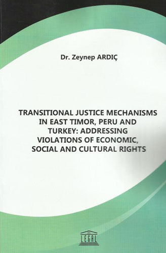 Transitional Justice Mechanisms in East Timor, Peru and Turkey: Addressing Violations of Economic, Social and Cultural Rights