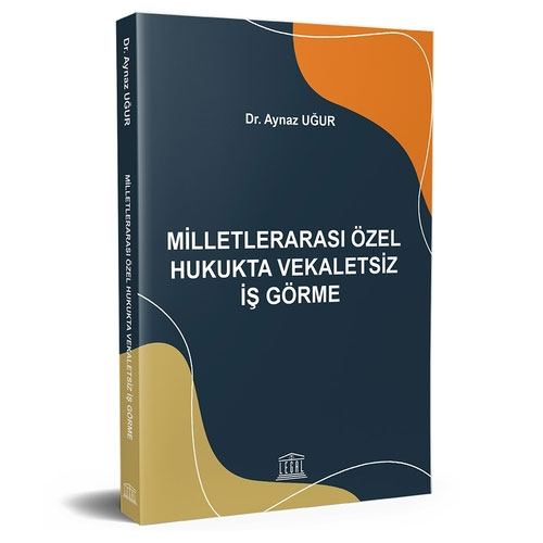 Milletlerarası Özel Hukukta Vekaletsiz İş Görme