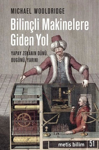 Bilinçli Makinelere Giden Yol - Yapay Zekanın Dünü Bugünü Yarını