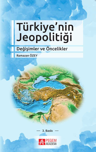 Türkiye’nin Jeopolitiği Değişimler ve Öncelikler