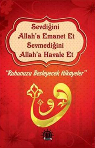 Sevdiğini Allah'a Emanet Et Sevmediğini Allah'a Havale Et