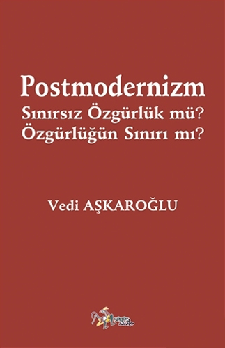 Postmodernizm Sınırsız Özgürlük mü? Özgürlüğün Sınırı mı?