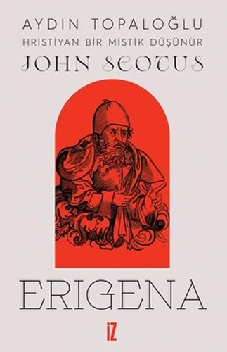 John Scotus Erigena - Hristiyan Bir Mistik Düşünür