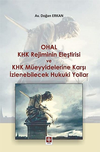 Ohal KHK Rejiminin Eleştirisi ve KHK Müeyyidelerine Karşı İzlenebilecek Hukuki Yollar