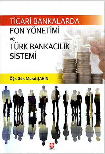 Ticari Bankalarda Fon Yönetimi ve Türk Bankacılık Sistemi