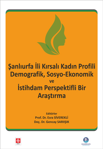 Şanlıurfa İli Kırsalı Kadın Profili Demografik, Sosyo-Ekonomik ve İstihdam Perspektifli Bir Araştırma