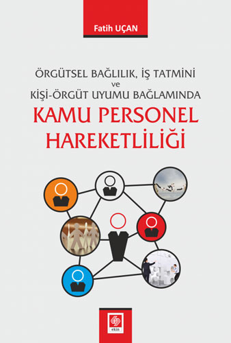 Örgütsel Bağlılık İş Tatmini ve Kişi Örgüt Uyumu Bağlamında Kamu Personel Hareketliliği