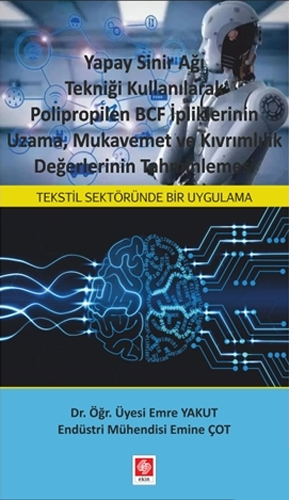 Yapay Sinir Ağı Tekniği Kullanılarak Polipropilen BCF İpliklerinin Uzama, Mukavemet ve Kıvrımlılık Değerlerinin Tahminlemesi