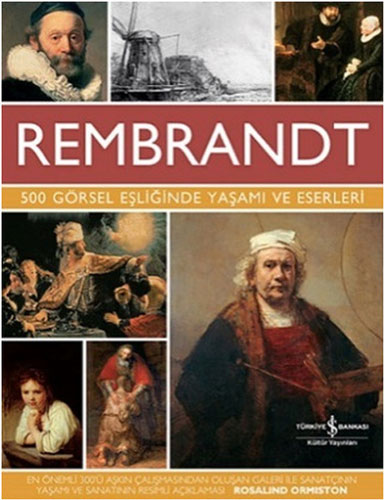 Rembrandt – 500 Görsel Eşliğinde Yaşamı ve Eserleri