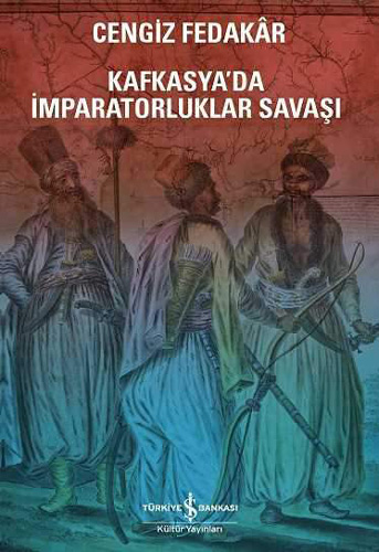 Kafkasya’da İmparatorluklar Savaşı