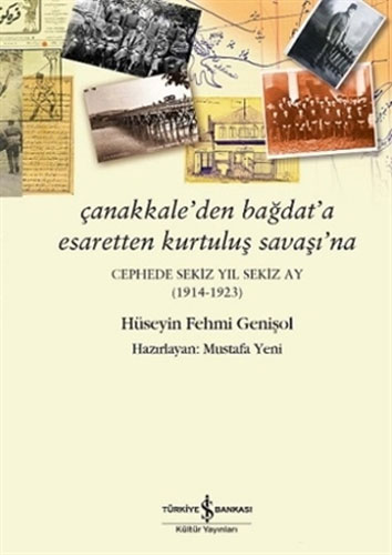 Çanakkale’den Bağdat’a Esaretten Kurtuluş Savaşı’na