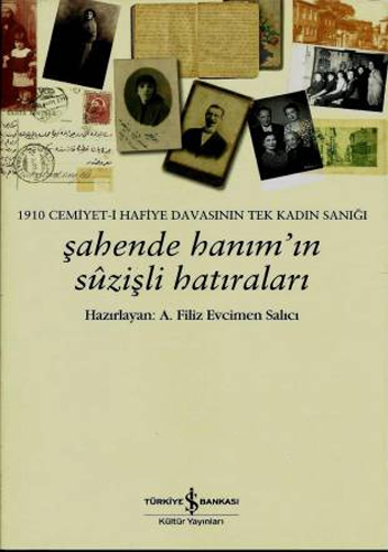 1910 Cemiyet-i Hafiye Davasının Tek Kadın Sanığı - Şahende Hanım'ın Suzişli Hatıraları