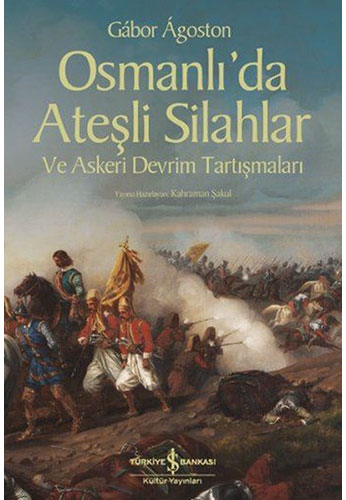 Osmanlı’da Ateşli Silahlar ve Askeri Devrim Tartışmaları