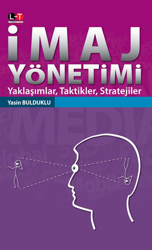 İmaj Yönetimi : Yaklaşımlar Taktikler Stratejiler