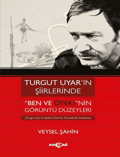 Turgut Uyar’ın Şiirlerinde "Ben Ve Öteki"nin Görüntü Düzeyleri