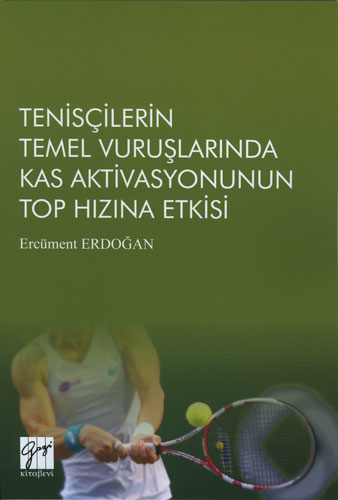 Tenisçilerin Temel Vuruşlarında Kas Aktivasyonunun Top Hızına Etkisi