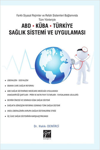 Farklı Siyasal Rejimler ve Refah Sistemleri Bağlamında Tüm Yönleriyle ABD - Küba - Türkiye Sağlık Sistemi ve Uygulaması