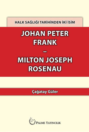 Halk Sağlığı Tarihinden İki İsim Johan Peter Frank-Milton Joseph Rosenau