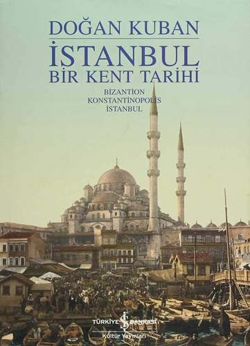 İstanbul Bir Kent Tarihi – Bizantion Konstantinopolis İstanbul (Ciltli)