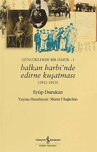 Günlüklerde Bir Ömür 1 - Balkan Harbi’nde Edirne Kuşatması