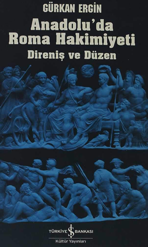 Anadolu’da Roma Hakimiyeti – Direniş ve Düzen