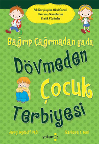 Bağırıp Çağırmadan ya da Dövmeden Çocuk Terbiyesi