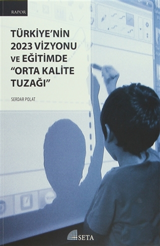 Türkiye'nin 2023 Vizyonu ve Eğitimde "Orta Kalite Tuzağı"