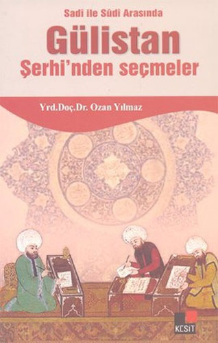 Sadi ile Sudi Arasında Gülistan Şerhi'nden Seçmeler