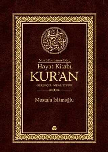 Nüzûl Sırasına Göre Hayat Kitabı Kur'an - Gerekçeli Meal-Tefsir (Ciltli)