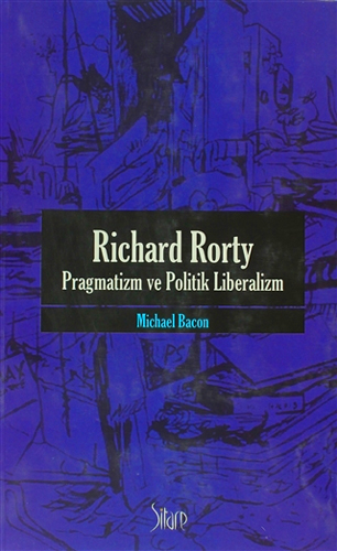 Richard Rorty - Pragmatizm ve Politik Liberalizm