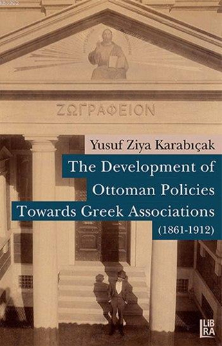 The Development of Ottoman Policies Towards Greek Associations (1861-1912)