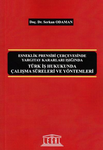 Türk İş Hukukunda Çalışma Süreleri ve Yöntemleri