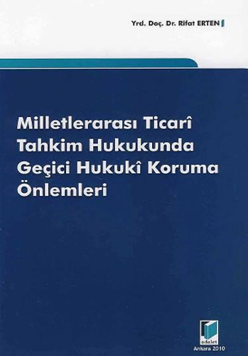 Milletlerarası Ticari Tahkim Hukukunda Geçici Hukuki Koruma Önlemleri