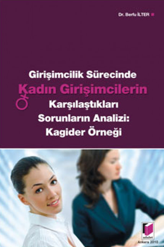 Girişimcilik Sürecinde Kadın Girişimcilerin Karşılaştıkları Sorunların Analizi: Kagider Örneği