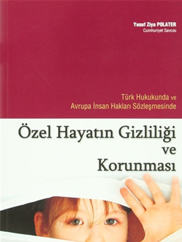 Türk Hukukunda ve Avrupa İnsan Hakları Sözleşmesinde Özel Hayatın Gizliliği ve Korunması