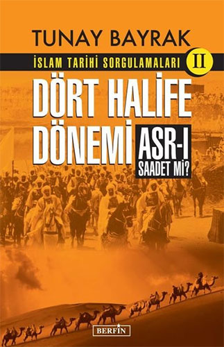 İslam Tarihi Sorgulamaları 2 - Dört Halife Dönemi Asr-ı Saadet Mi?