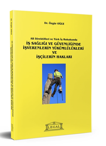 AB Direktifleri ve Türk İş Hukukunda İş Sağlığı ve Güvenliğinde İşverenlerinde Yükümlülükleri ve İşçilerin Hakları