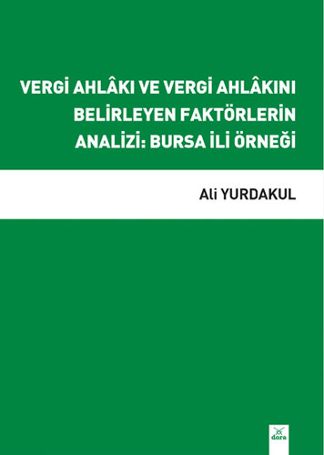 Vergi Ahlâkı ve Vergi Ahlâkını Belirleyen Faktörlerin Analizi - Bursa İli Örneği