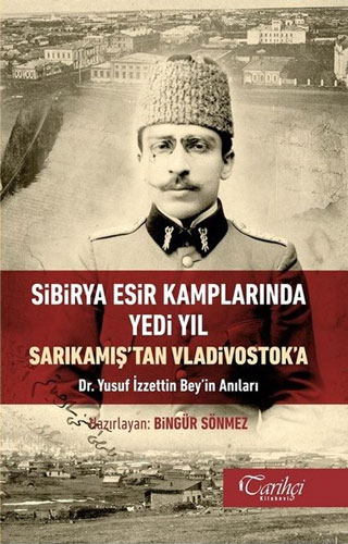 Sibirya Esir Kamplarında Yedi Yıl Sarıkamış'tan Vladivostok'a