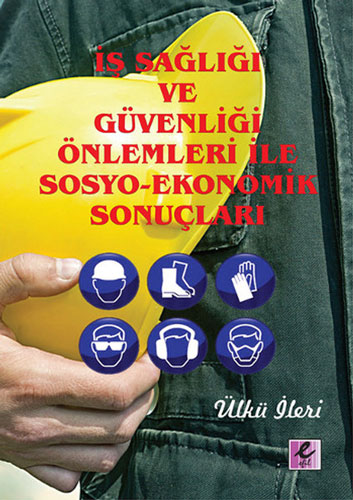 İş Sağlığı ve Güvenliği Önlemleri ile Sosyo-Ekonomik Sonuçları